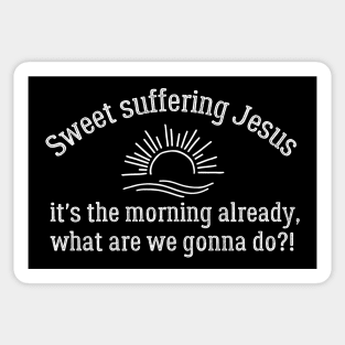 Sweet Suffering Jesus Morning Already Sticker